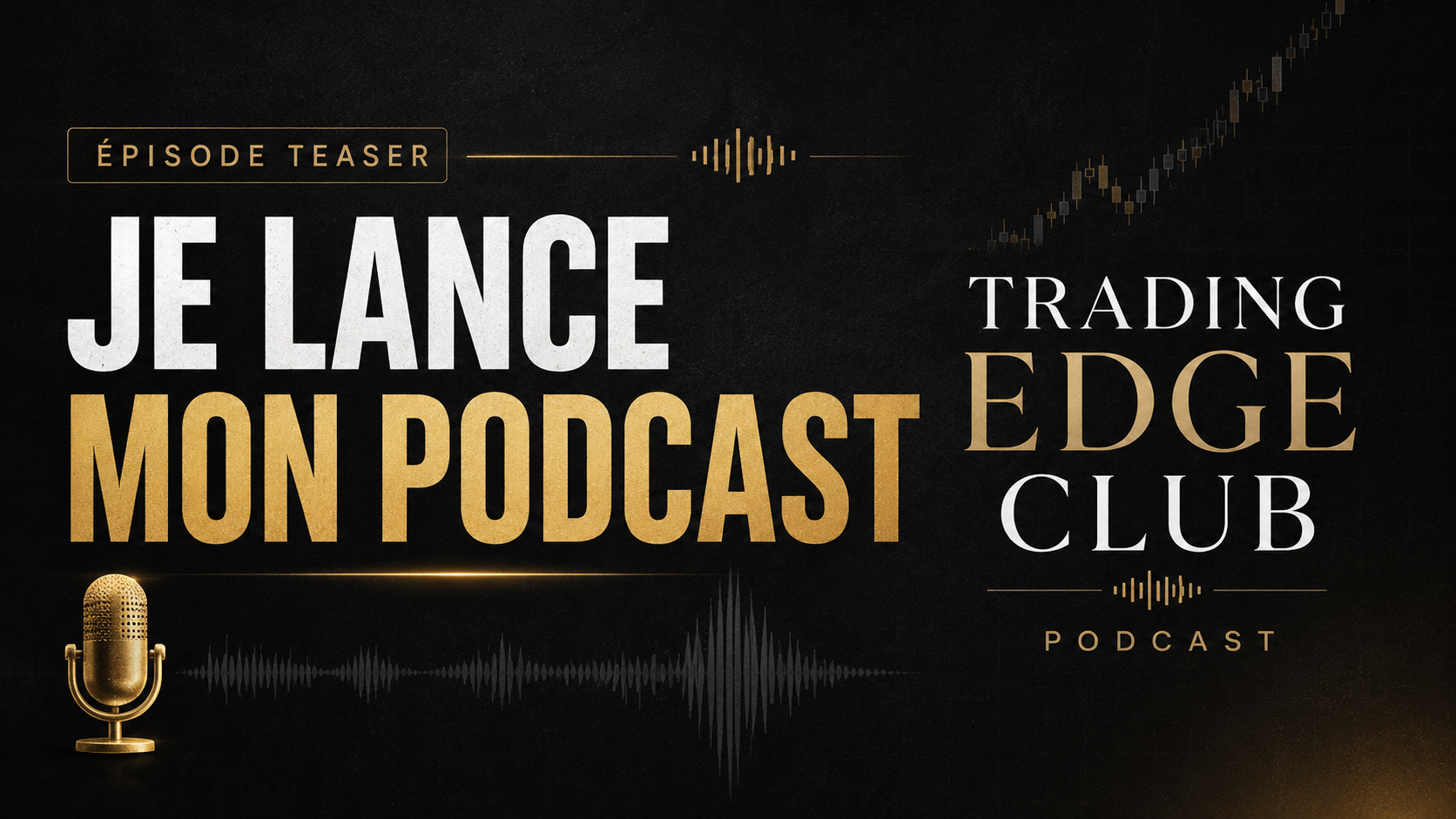 Visuel d’annonce du podcast Trading Edge Club : « Je lance mon podcast », épisode teaser, avec un micro doré et une onde sonore sur fond noir