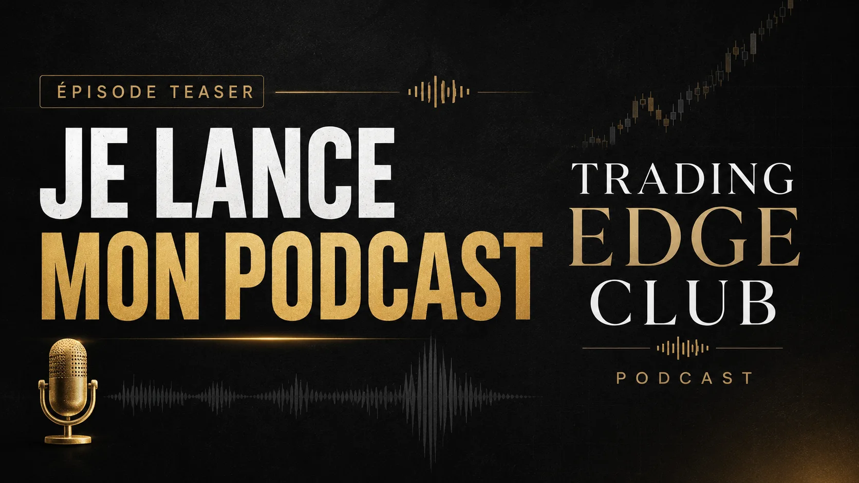 Visuel d’annonce du podcast Trading Edge Club : « Je lance mon podcast », épisode teaser, avec un micro doré et une onde sonore sur fond noir